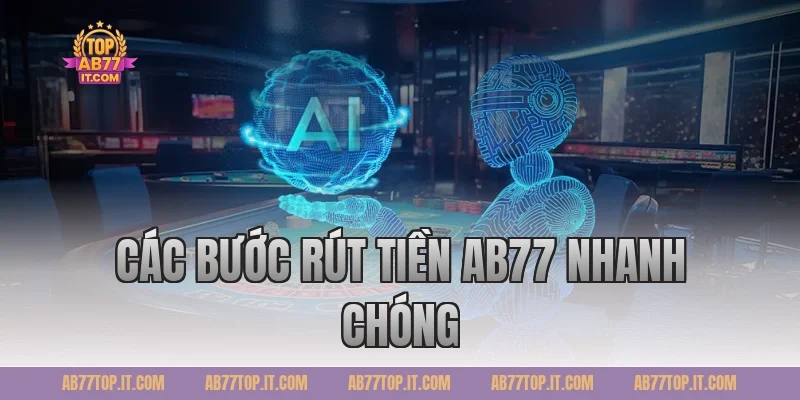 Các bước rút tiền AB77 nhanh chóng