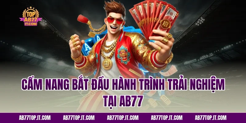 Cẩm Nang Bắt Đầu Hành Trình Trải Nghiệm Tại AB77