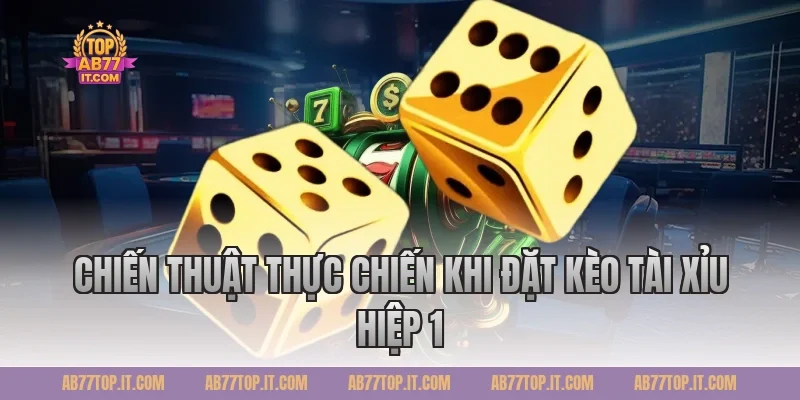 Chiến Thuật Thực Chiến Khi Đặt Kèo Tài Xỉu Hiệp 1