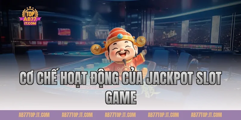 Cơ Chế Hoạt Động Của Jackpot Slot Game