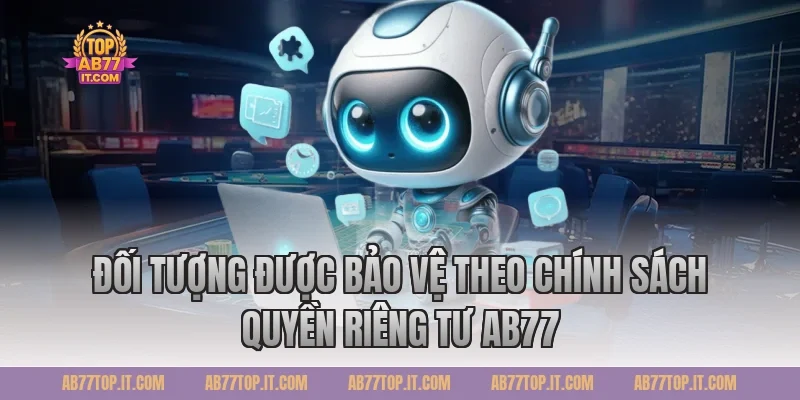 Đối tượng được bảo vệ theo chính sách Quyền riêng tư Ab77