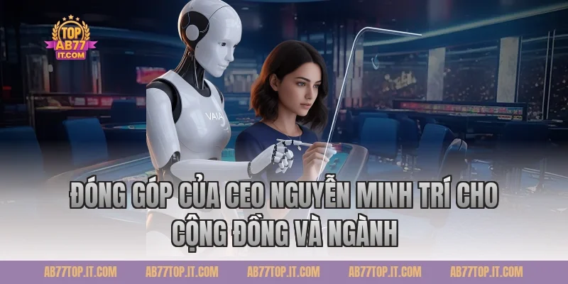 Đóng góp của CEO Nguyễn Minh Trí cho cộng đồng và ngành