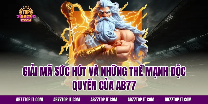 Giải Mã Sức Hút Và Những Thế Mạnh Độc Quyền Của AB77