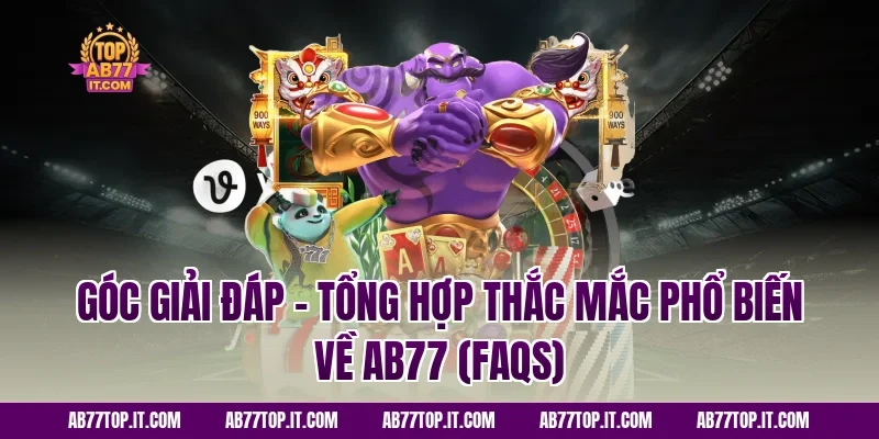Góc Giải Đáp – Tổng Hợp Thắc Mắc Phổ Biến Về AB77 (FAQs)