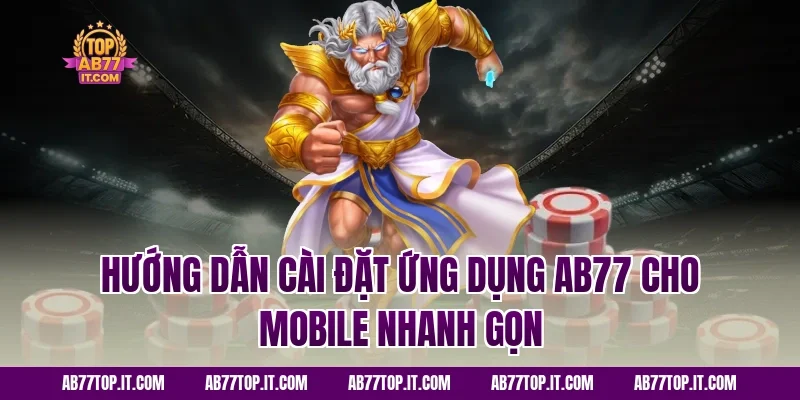 Hướng Dẫn Cài Đặt Ứng Dụng AB77 Cho Mobile Nhanh Gọn