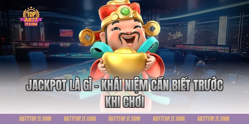 Jackpot Là Gì – Khái Niệm Cần Biết Trước Khi Chơi