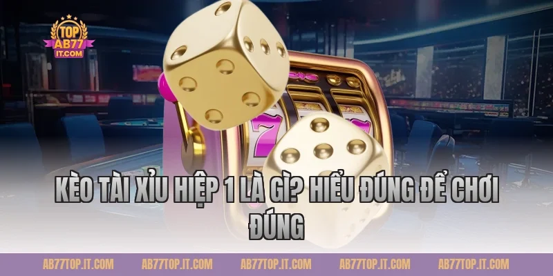 Kèo Tài Xỉu Hiệp 1 Là Gì? Hiểu Đúng Để Chơi Đúng