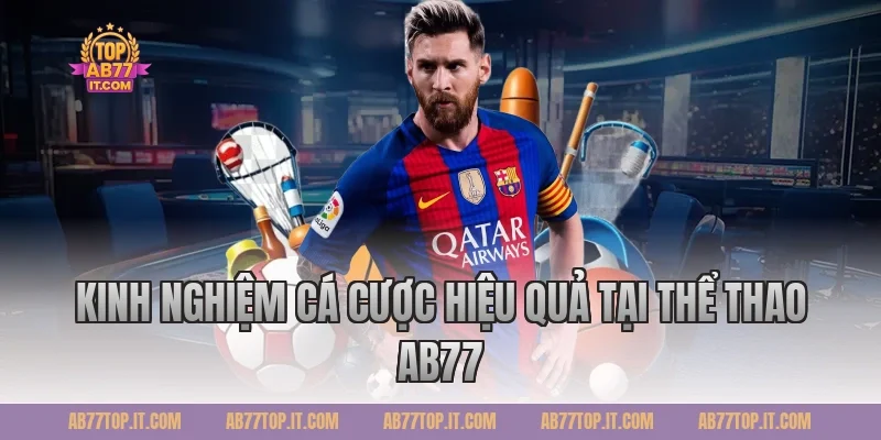 Kinh nghiệm cá cược hiệu quả tại Thể thao Ab77