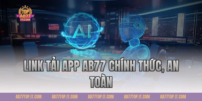 Link tải app AB77 chính thức, an toàn