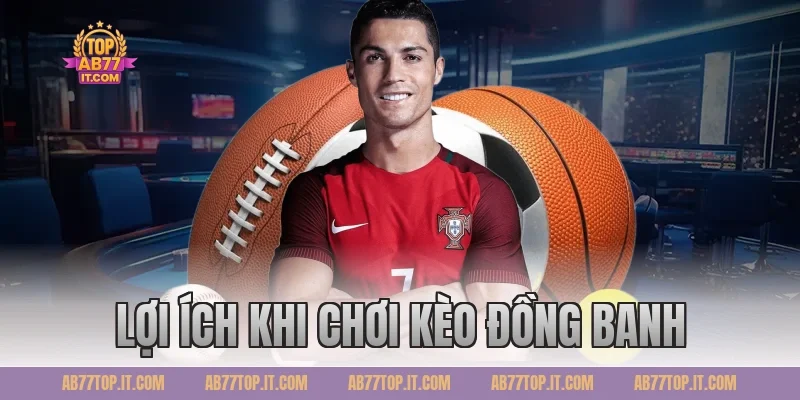 Lợi ích khi chơi Kèo đồng banh