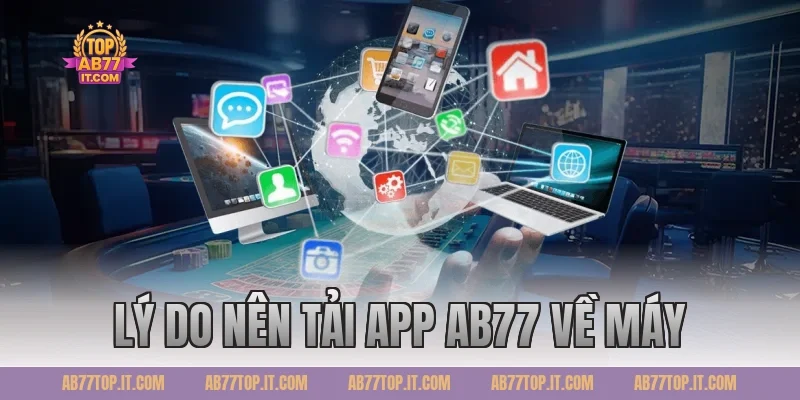 Lý do nên tải app AB77 về máy