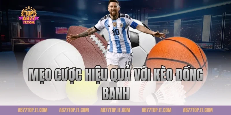 Mẹo cược hiệu quả với Kèo đồng banh