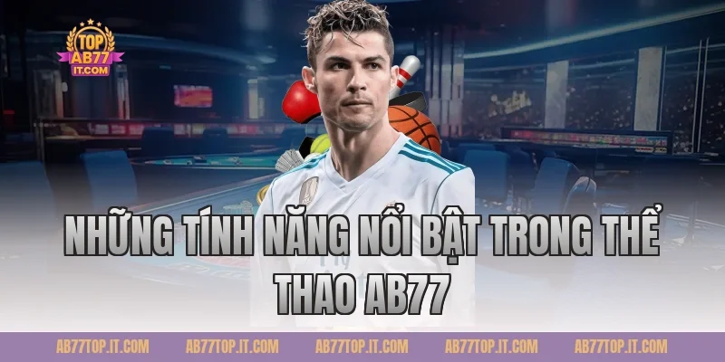 Những tính năng nổi bật trong Thể thao Ab77