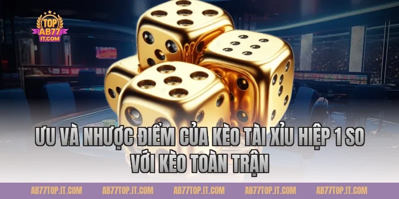 Ưu Và Nhược Điểm Của Kèo Tài Xỉu Hiệp 1 So Với Kèo Toàn Trận